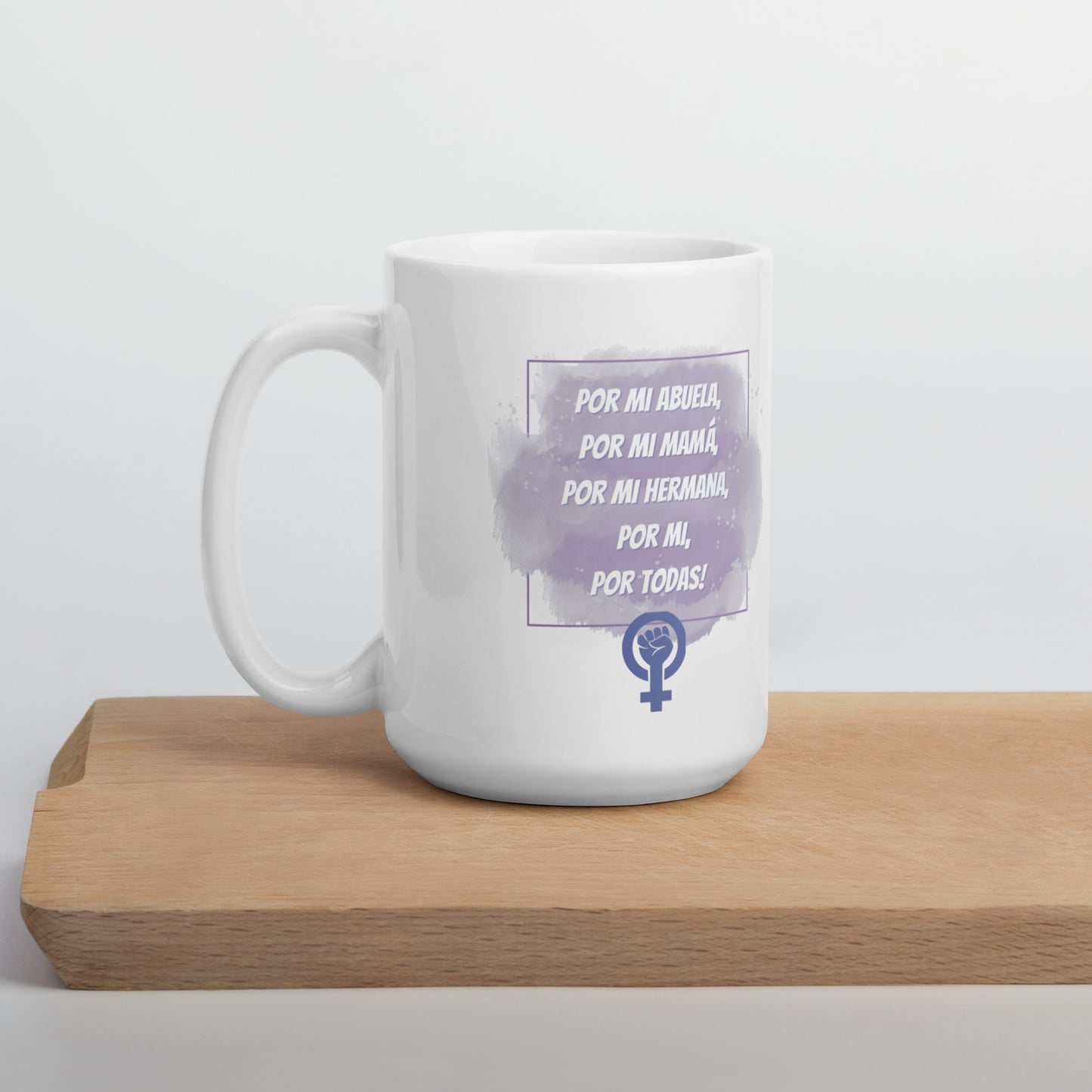 Por Mi Abuela,Por Mi Mamá,Por Mi Hermana, Por Mi, Por todas! Taza