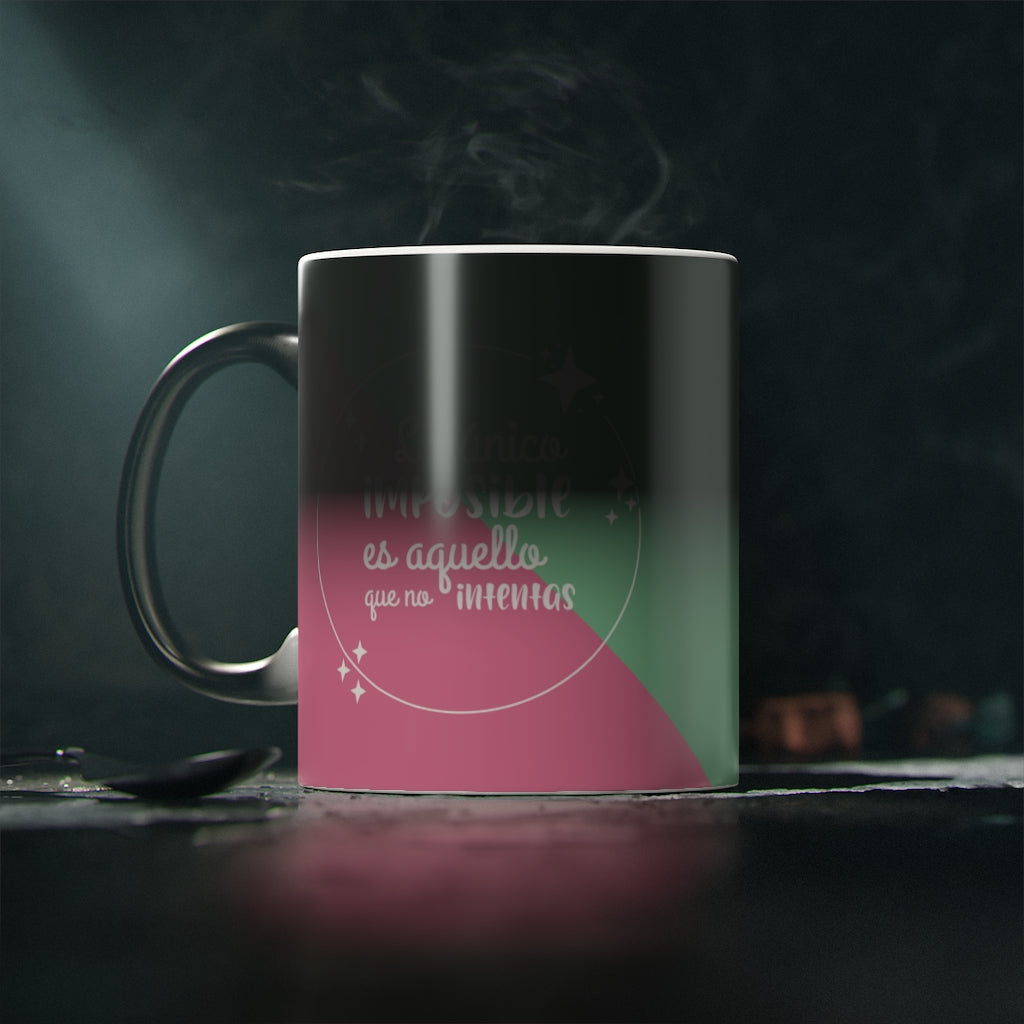 Lo Único Imposible Es Aquello Que No Intentas Taza