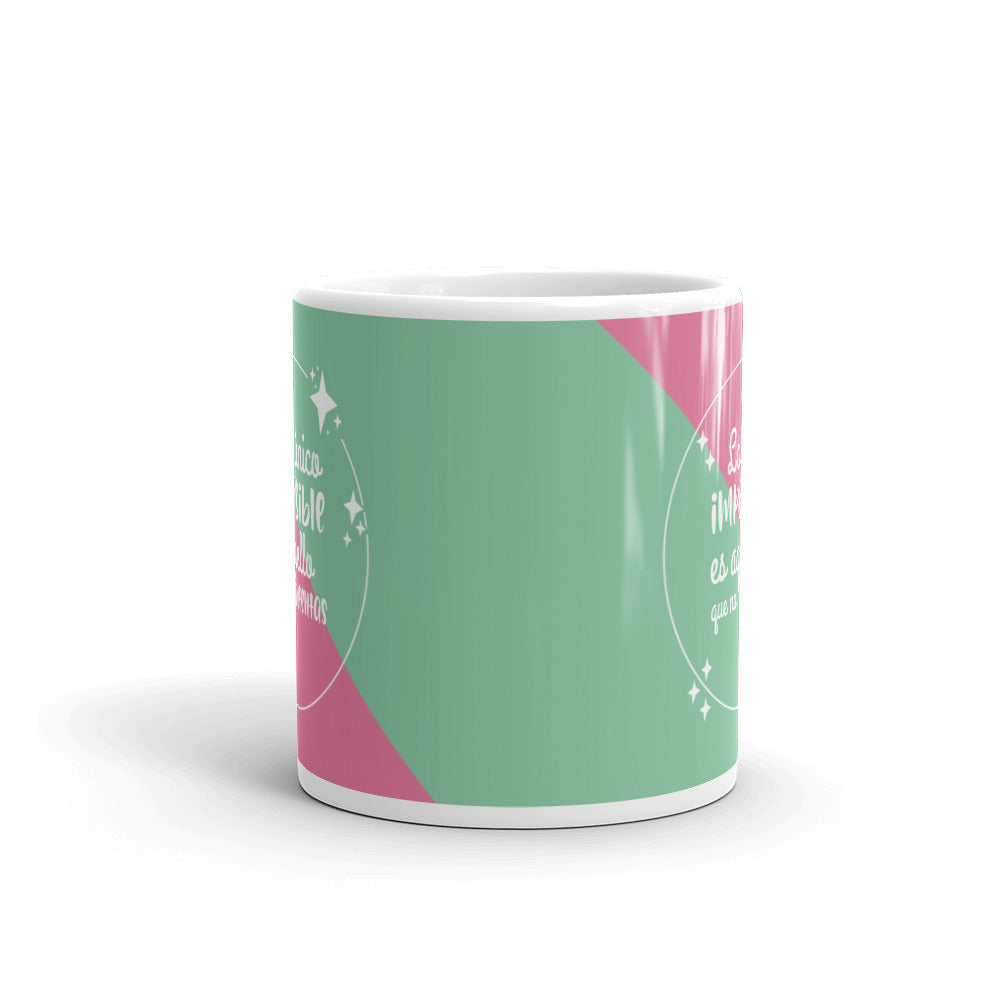 Lo Único Imposible Es Aquello Que No Intentas Taza