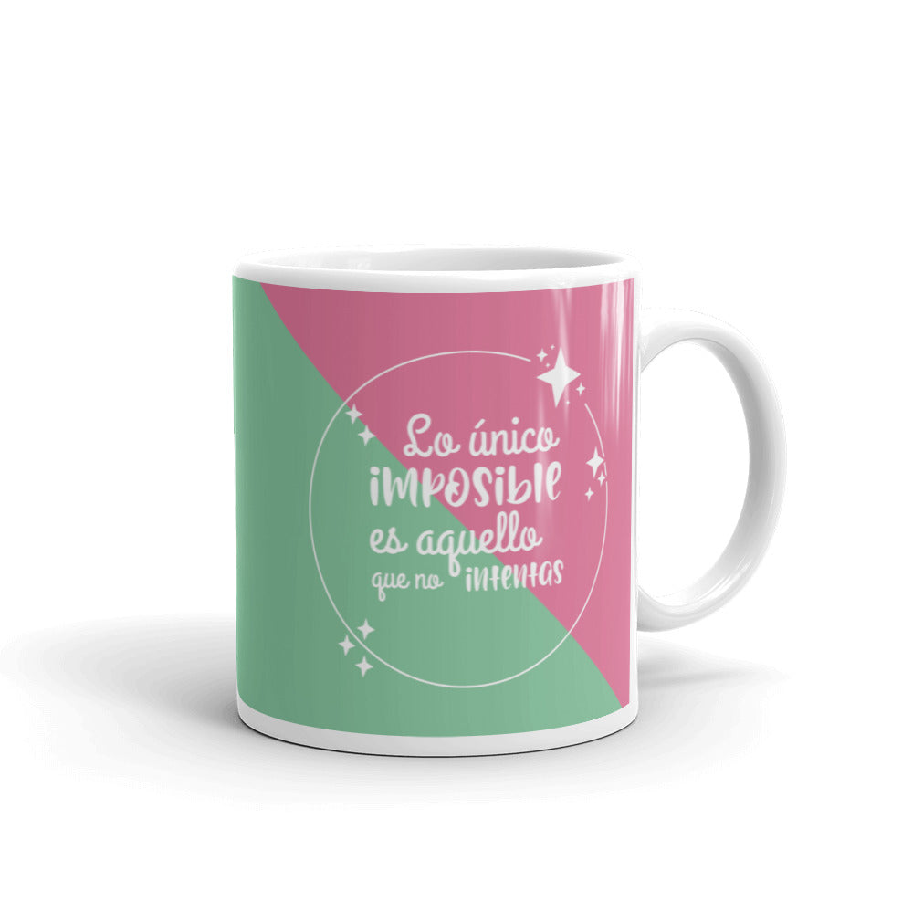 Lo Único Imposible Es Aquello Que No Intentas Taza
