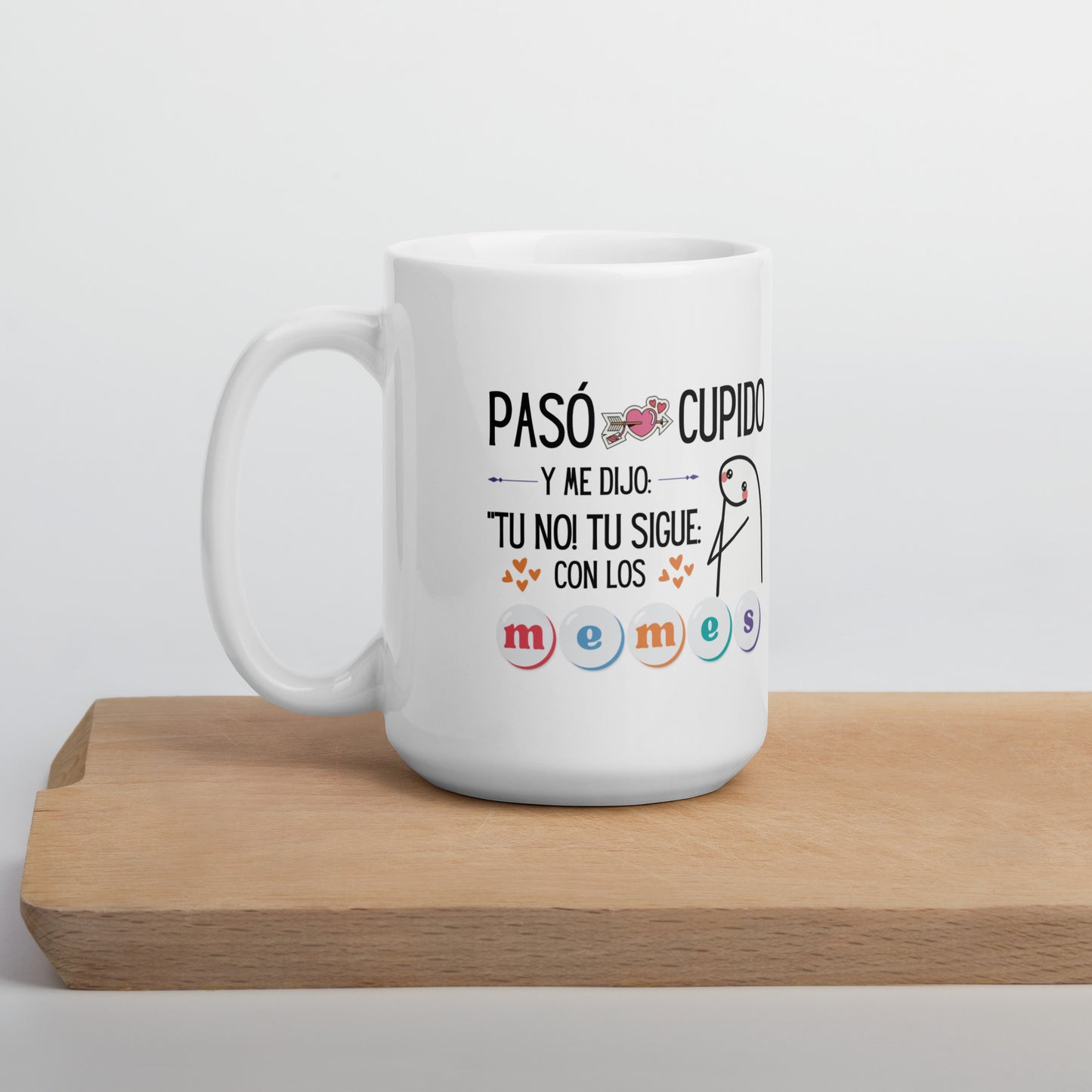 Flork Paso Cupido y Me dijo: Tu No! Tu Sigue Con Los Memes taza