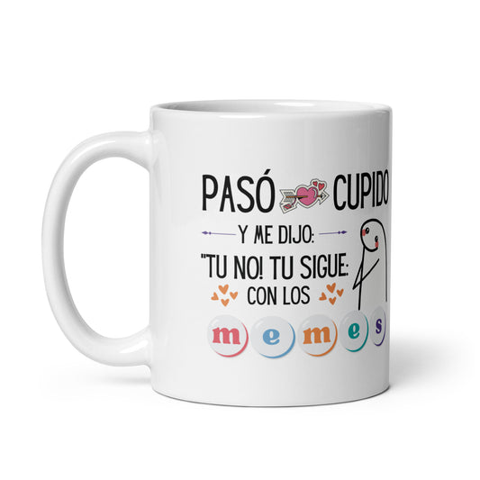 Flork Paso Cupido y Me dijo: Tu No! Tu Sigue Con Los Memes taza