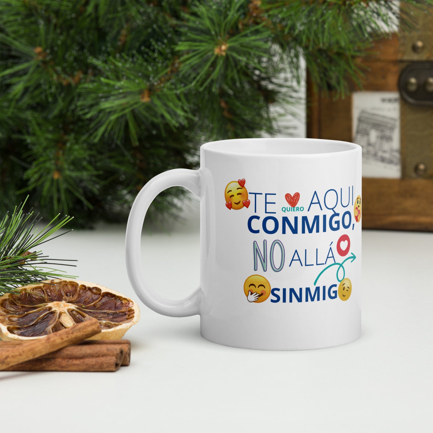 Te Quiero AquÍ Conmigo No Allá Sin Migo taza