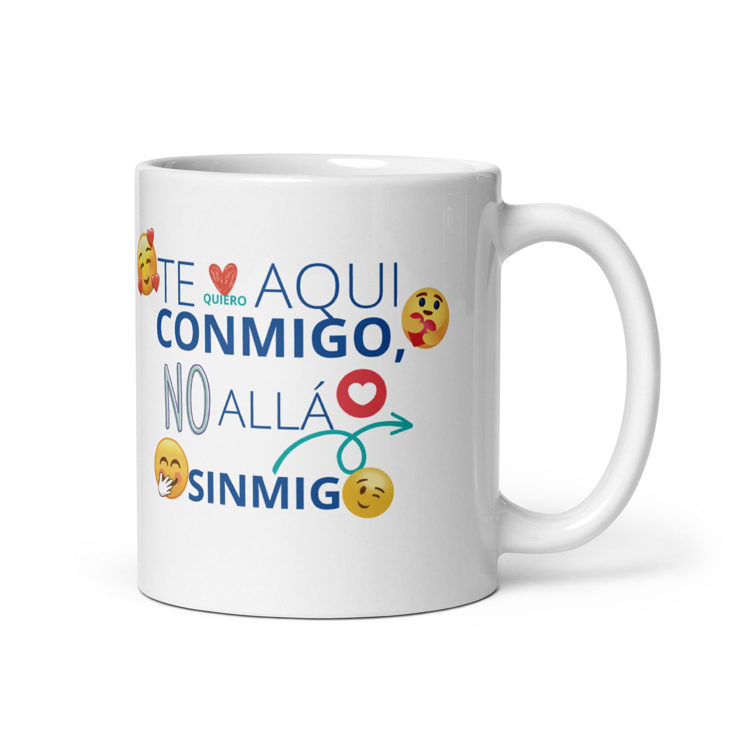 Te Quiero AquÍ Conmigo No Allá Sin Migo taza