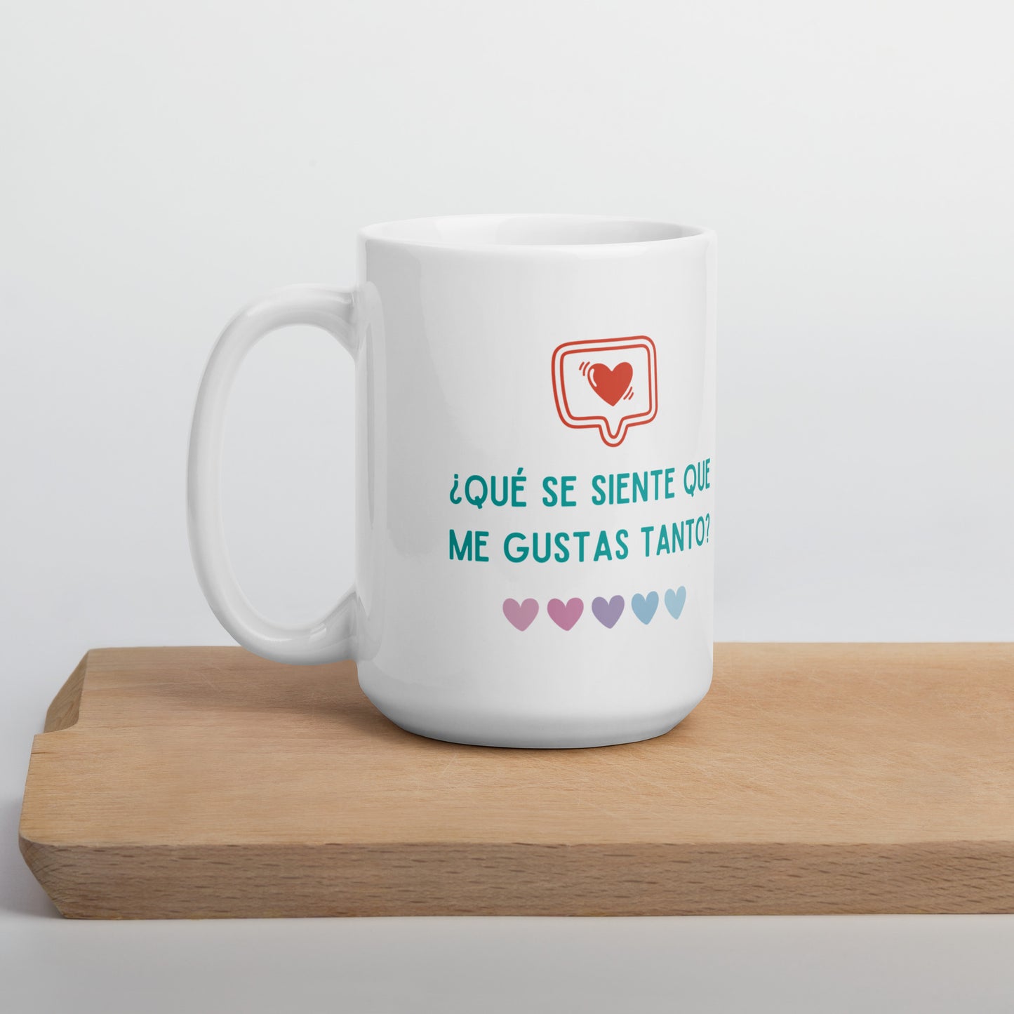 ¿Que Se Siente Que Me Gustas Tanto? Taza