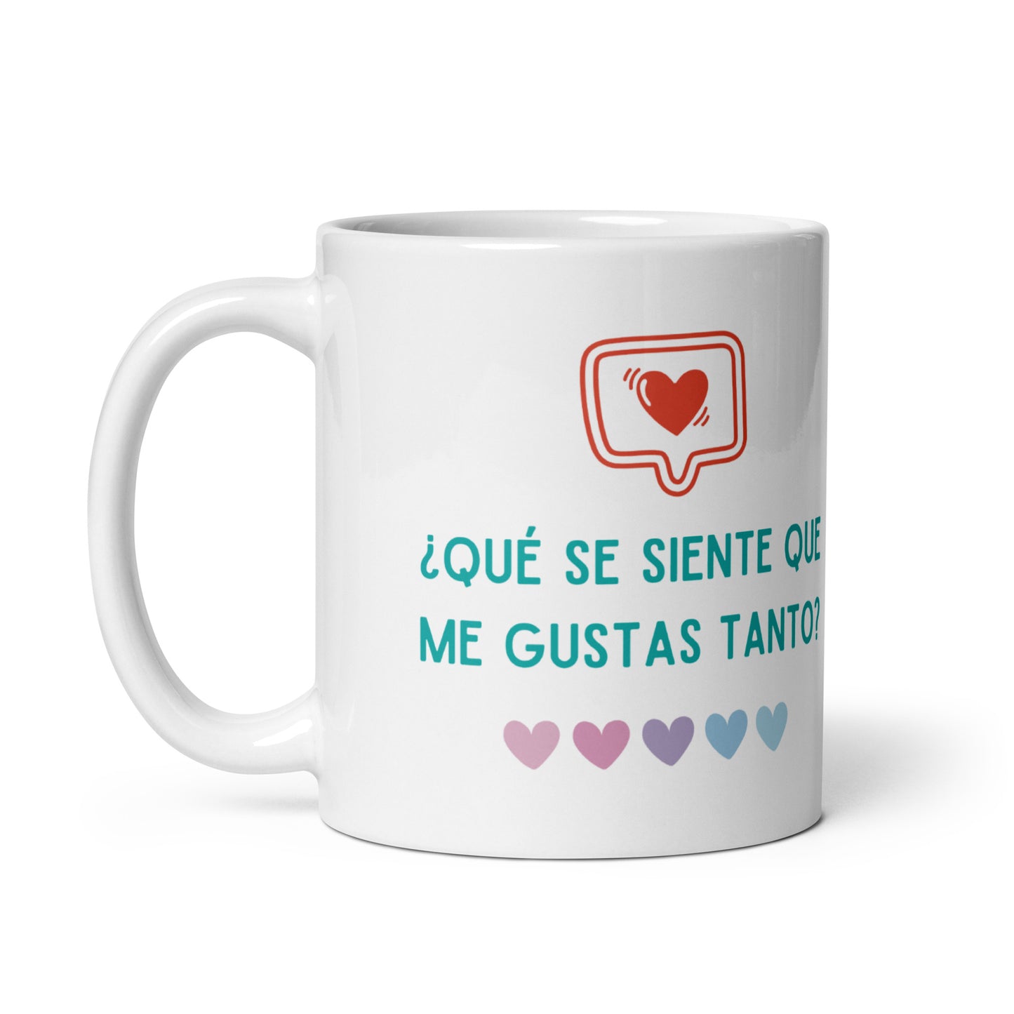 ¿Que Se Siente Que Me Gustas Tanto? Taza