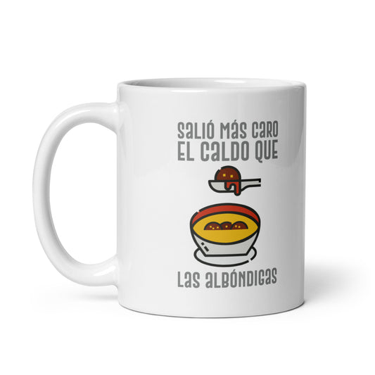 Salió Mas Caro El Caldo Que Las Albondigas Taza