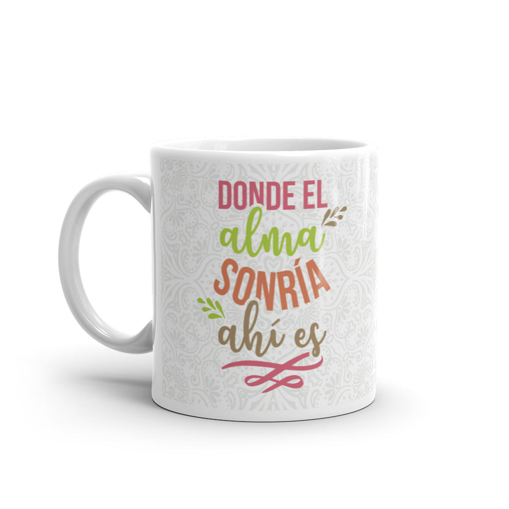 Donde El Alma Sonría Ahí Es  Taza