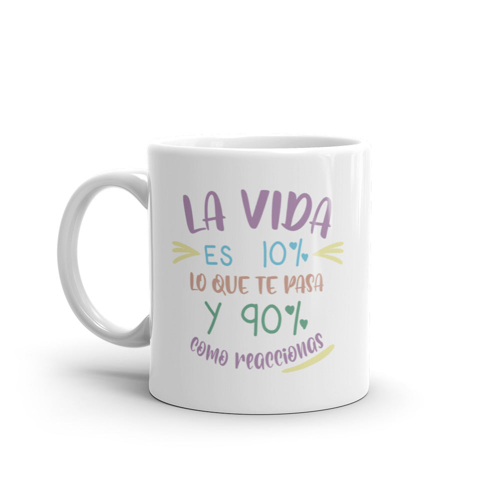 La Vida Es 10% Lo Que Te Pasa Y 90% Como Reaccionas Taza